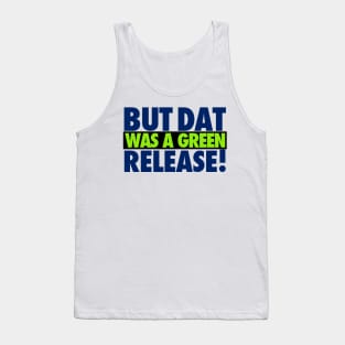 But That Was A Green Release! Tank Top